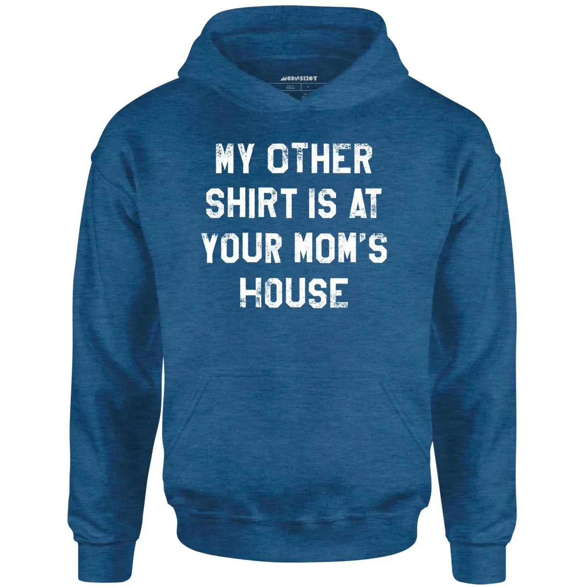 My Other Shirt Is At Your Mom's House - Unisex Hoodie