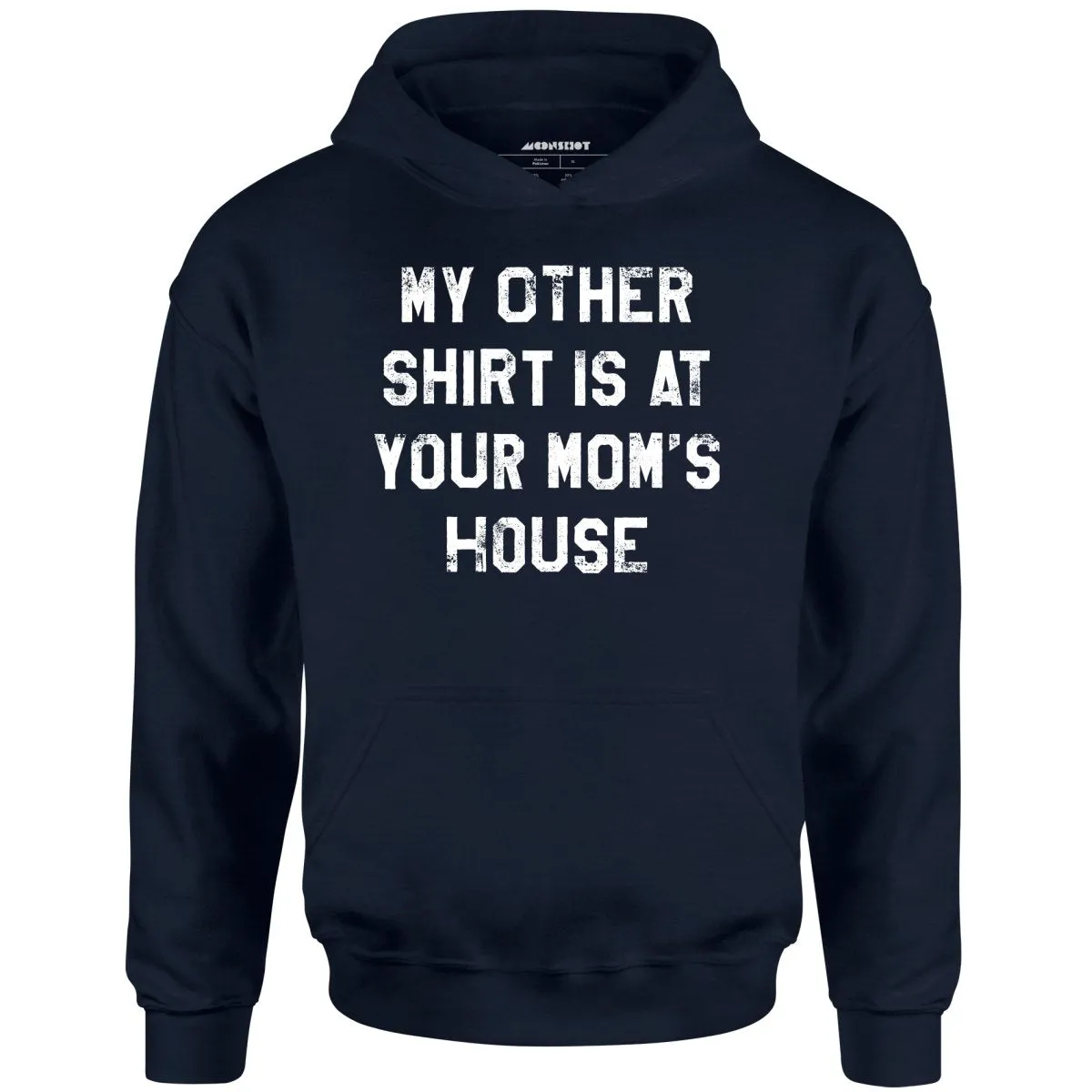 My Other Shirt Is At Your Mom's House - Unisex Hoodie